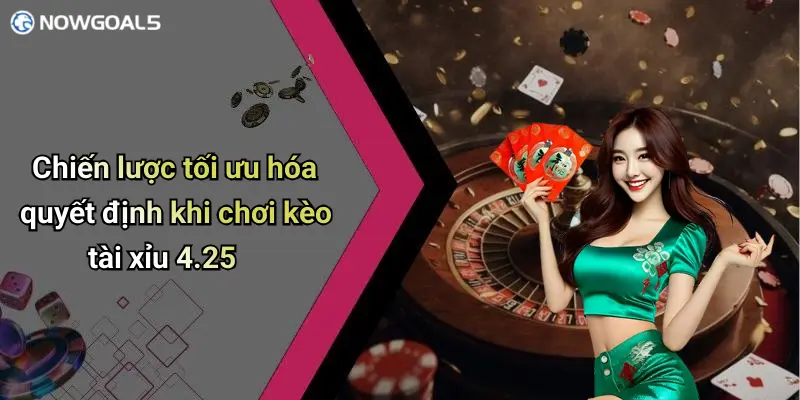 Chiến lược tối ưu hóa quyết định khi chơi kèo tài xỉu 4.25