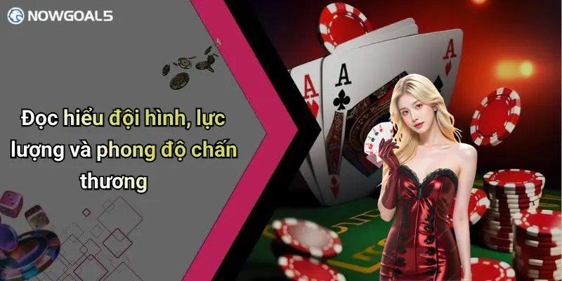 Đọc hiểu đội hình, lực lượng và phong độ chấn thương