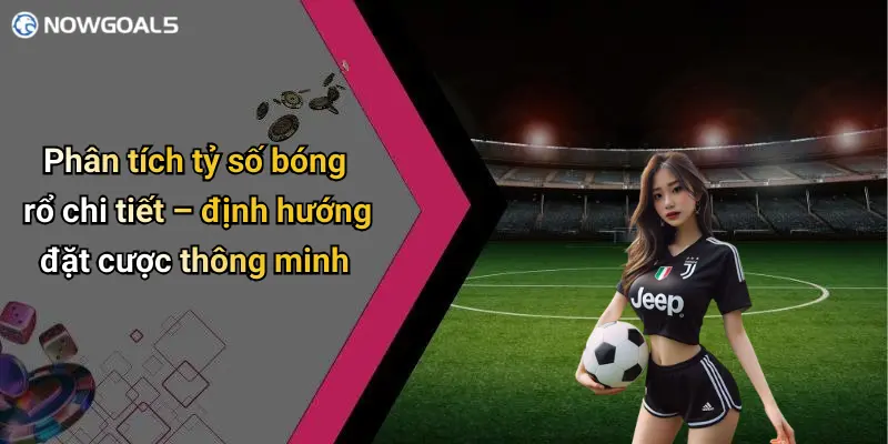 Phân tích tỷ số bóng rổ chi tiết – định hướng đặt cược thông minh