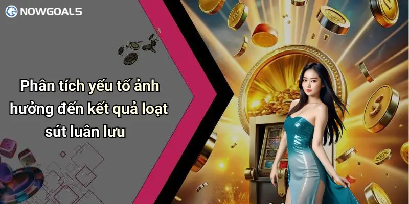 Phân tích yếu tố ảnh hưởng đến kết quả loạt sút luân lưu