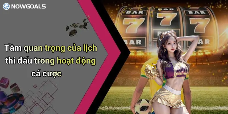 Tầm quan trọng của lịch thi đấu trong hoạt động cá cược