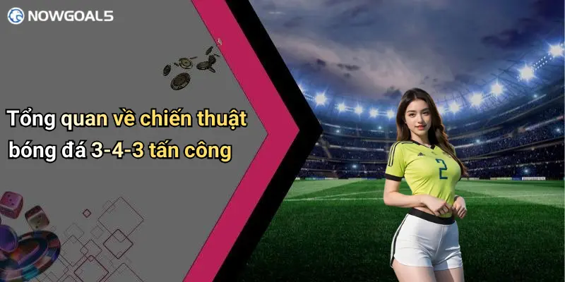 Tổng quan về chiến thuật bóng đá 3-4-3 tấn công