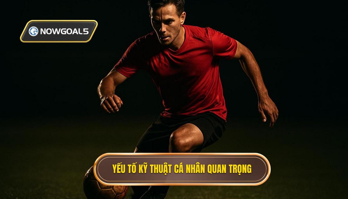Các Yếu Tố Kỹ Thuật Cá Nhân Cốt Lõi
