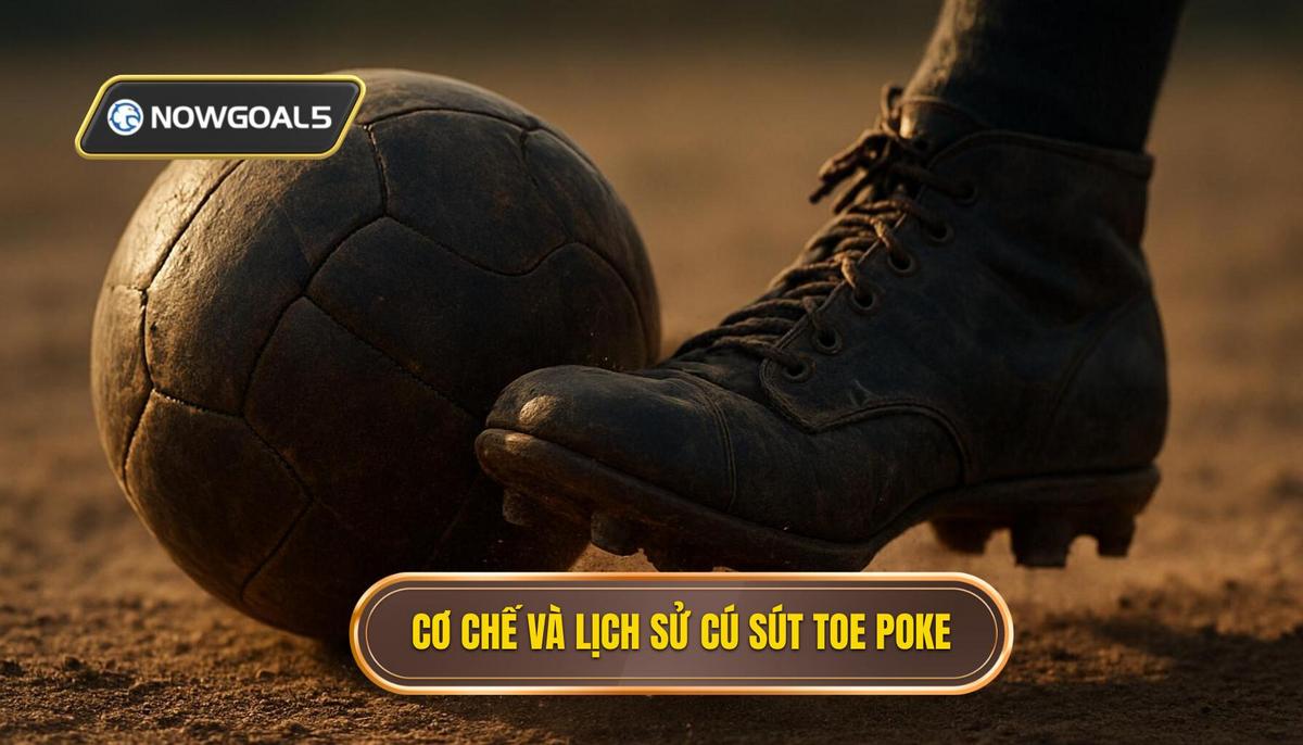 Cơ chế hoạt động và lịch sử của cú sút Toe Poke