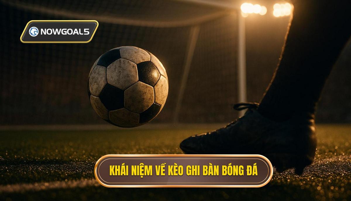 Khái niệm chuyên sâu về kèo cả hai đội ghi bàn trong bóng đá