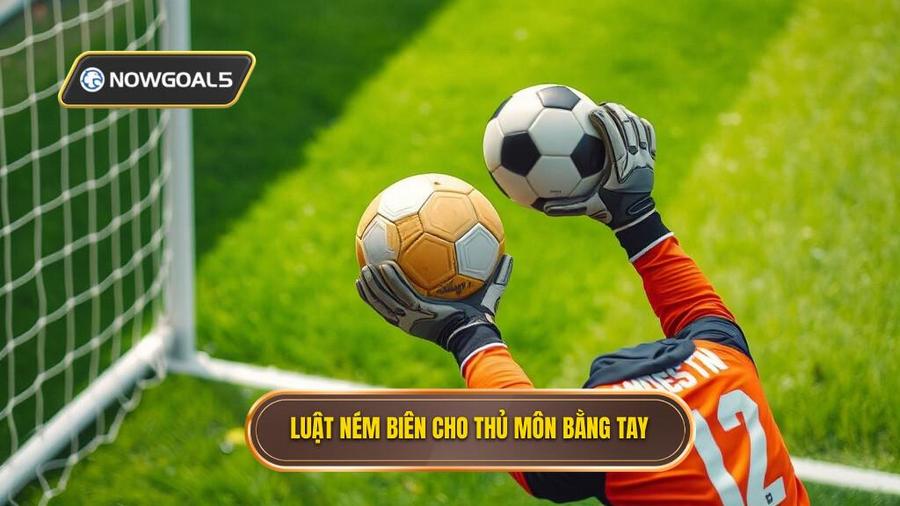 1. Luật ném biên cho thủ môn bằng tay