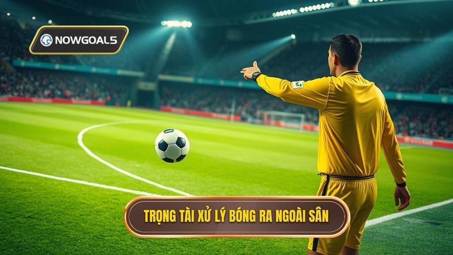2. Trọng tài xử lý bóng ra ngoài sân
