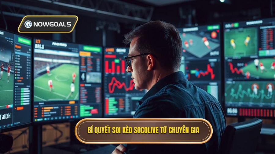 3. Bí quyết soi kèo bóng đá Socolive từ chuyên gia NOWGOAL