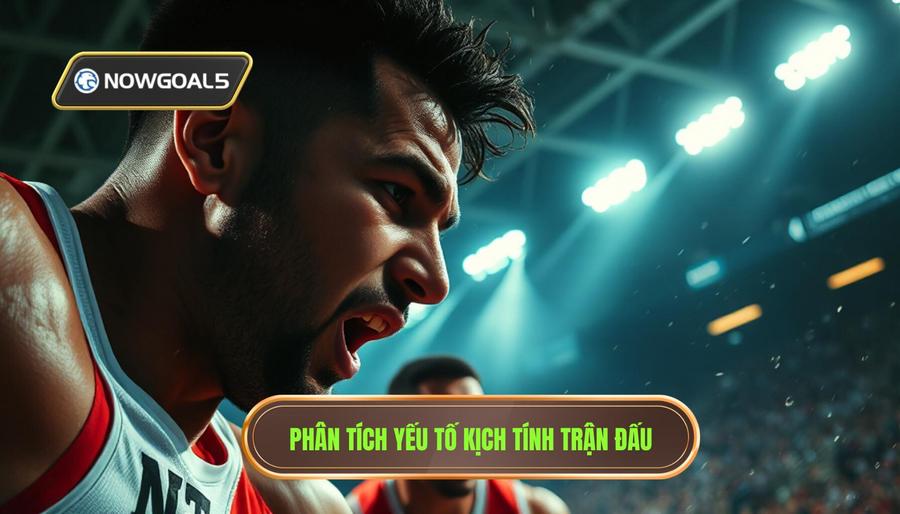 Phân tích các yếu tố tạo nên kịch tính trong trận đấu