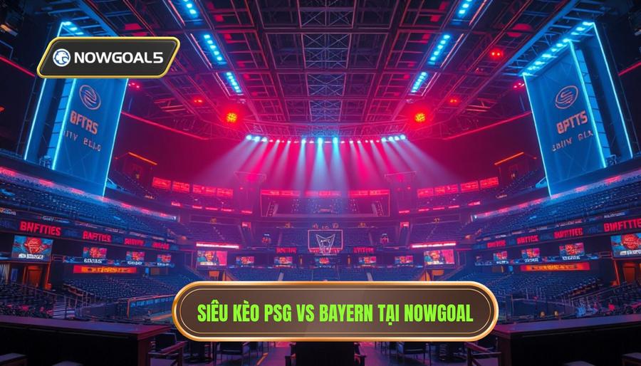 PSG vs Bayern Siêu Kèo Nowgoal: Soi Kèo Đỉnh Cao Và Phân Tích Chuyên Sâu